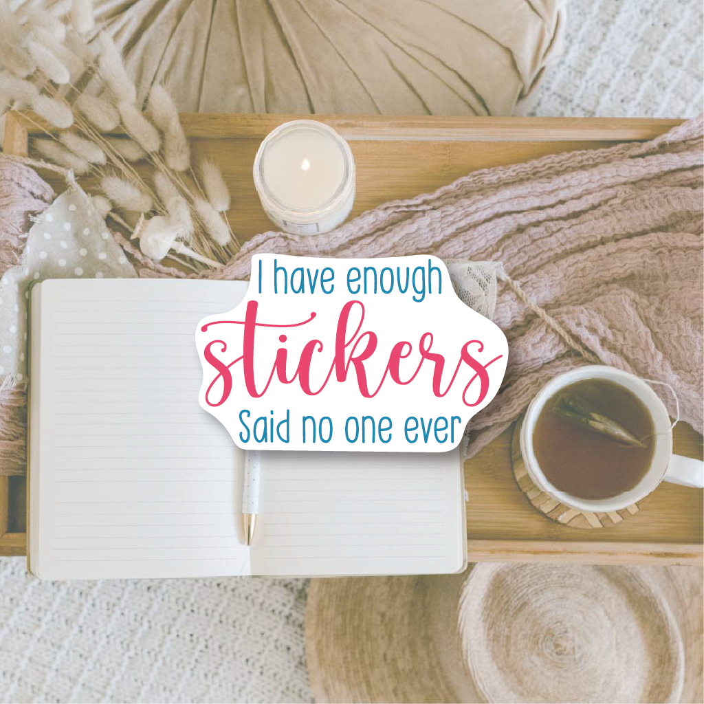 I have enough stickers | Die cut sticker