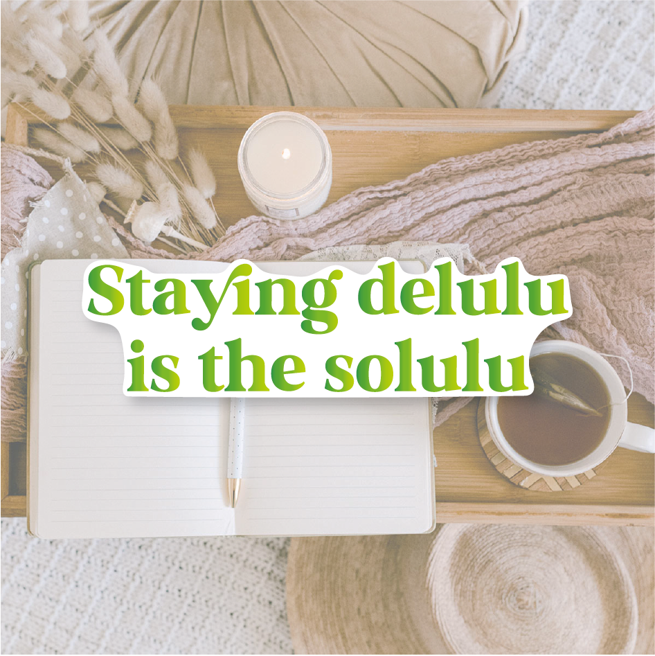 Staying delulu is the solulu | Die cut sticker